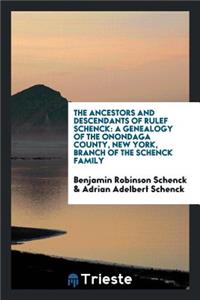 The Ancestors and Descendants of Rulef Schenck: A Genealogy of the Onondaga County, New York, Branch of the Schenck Family