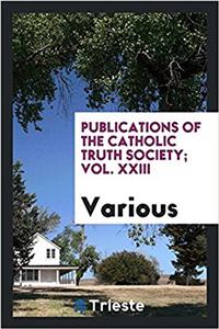 PUBLICATIONS OF THE CATHOLIC TRUTH SOCIE