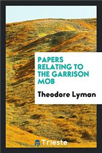 Papers Relating to the Garrison Mob