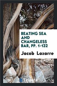 Beating Sea and Changeless Bar, pp. 1-132