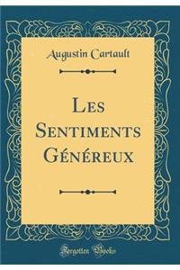 Les Sentiments Généreux (Classic Reprint)
