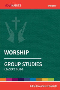 Holy Habits Group Studies: Worship