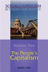 People's Capitalism-- Volume 2 of Social Capitalism in Theory and Practice