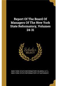 Report Of The Board Of Managers Of The New York State Reformatory, Volumes 24-31