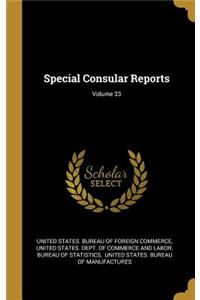 Special Consular Reports; Volume 33