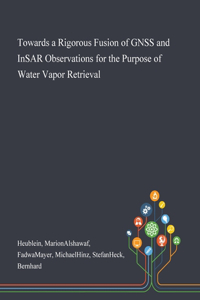 Towards a Rigorous Fusion of GNSS and InSAR Observations for the Purpose of Water Vapor Retrieval