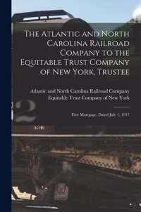 Atlantic and North Carolina Railroad Company to the Equitable Trust Company of New York, Trustee