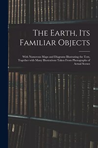 Earth, Its Familiar Objects