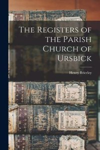 The Registers of the Parish Church of Ursbick