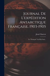 Journal De L'expédition Antarctique Française, 1903-1905