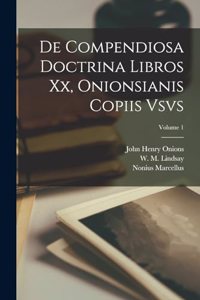 De compendiosa doctrina libros xx, Onionsianis copiis vsvs; Volume 1