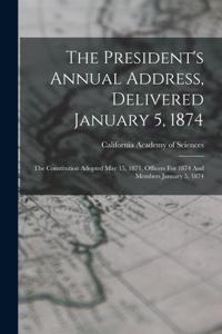 The President's Annual Address, Delivered January 5, 1874