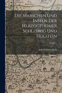Marschen Und Inseln Der Herzogthümer Schleswig Und Holstein; Volume 1