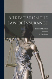 Treatise On the Law of Insurance