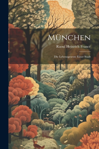 München; die Lebensgesetze einer Stadt