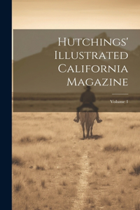 Hutchings' Illustrated California Magazine; Volume 1