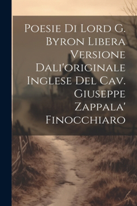 Poesie Di Lord G. Byron Libera Versione Dali'originale Inglese Del Cav. Giuseppe Zappala' Finocchiaro