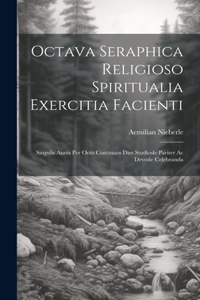 Octava Seraphica Religioso Spiritualia Exercitia Facienti