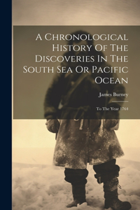 A Chronological History Of The Discoveries In The South Sea Or Pacific Ocean