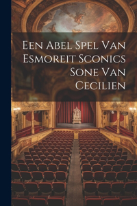 Een Abel Spel Van Esmoreit Sconics Sone Van Cecilien