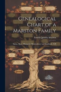 Genealogical Chart of a Marston Family; Salem, Mass., Hampton, Moultonboro' and Sandwich, N.H