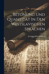 Betonung Und Quantität In Den Westslavischen Sprachen