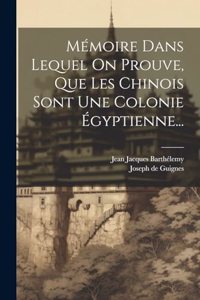 Mémoire Dans Lequel On Prouve, Que Les Chinois Sont Une Colonie Égyptienne...
