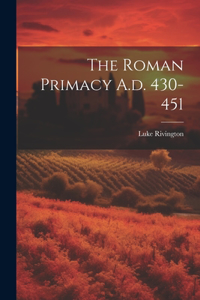 Roman Primacy A.d. 430-451