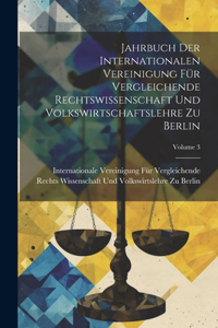 Jahrbuch Der Internationalen Vereinigung Für Vergleichende Rechtswissenschaft Und Volkswirtschaftslehre Zu Berlin; Volume 3