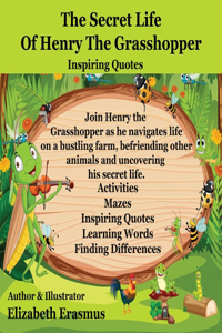 Secret Life Of Henry The Grasshopper: A Grasshopper's Farmyard Tales