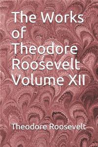 The Works of Theodore Roosevelt Volume XII