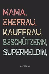 Mama. Ehefrau. Kauffrau. Beschützerin. Superheldin. - Notizbuch