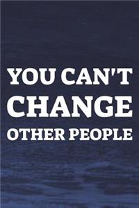 You Can't Change Other People