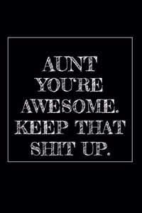 Aunt You're Awesome. Keep That Shit Up