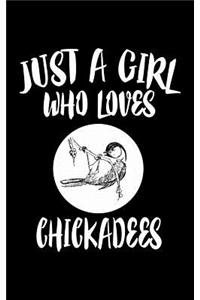 Just A Girl Who Loves Chickadees