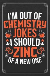 I'm Out Of Chemistry Jokes I Should Zinc Of A New One