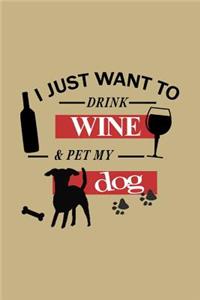 I Just Want To Drink Wine & Pet My Dog