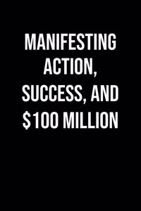 Manifesting Action Success And 100 Million