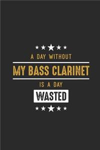 A Day Without My Bass Clarinet Is A Day Wasted