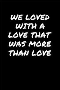 We Loved With A Love That Was More Than Love�