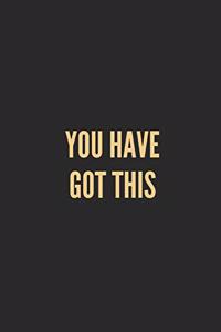 You Have Got This