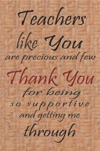 Teachers Like You Are Precious And Few Thank You For Being So Supportive And Getting Me Through
