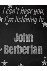 I can't hear you, I'm listening to John Berberian creative writing lined notebook