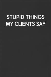 Stupid Things My Clients Say