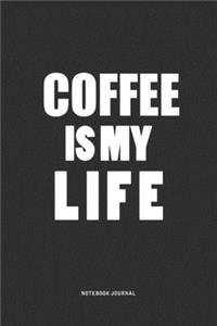 Coffee IS My Life