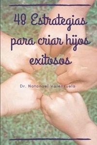 48 Estrategias para criar hijos exitosos