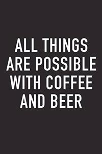 All Things Are Possible with Coffee and Beer