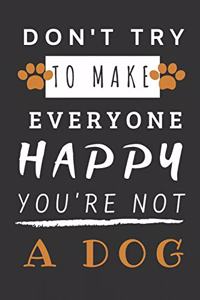 Don't Try to Make Everyone Happy You're Not a Dog