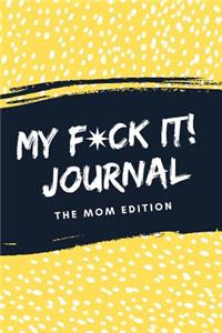 My F*ck It! Journal (The Mom Edition)