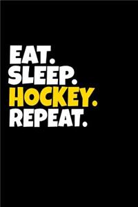Eat. Sleep. Hockey. Repeat.